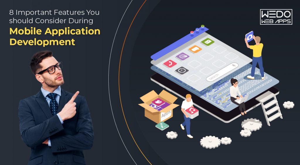 8 Important Features You should Consider During Mobile Application Development
