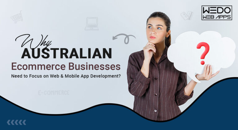 Why Australian ECommerce Businesses Need To Focus On Web And Mobile App Development?